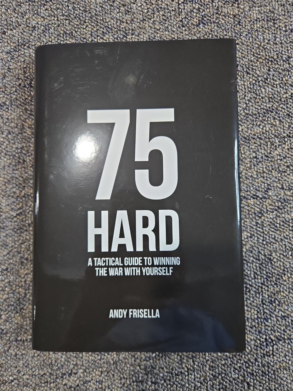 75 Hard - A Tactical Guide to Winning War With Yourself Andy Frisella 1st 1st Ed
